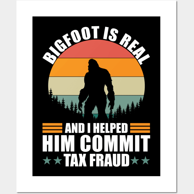 Bigfoot is real and i helped him commit tax fraud Wall Art by Stellart